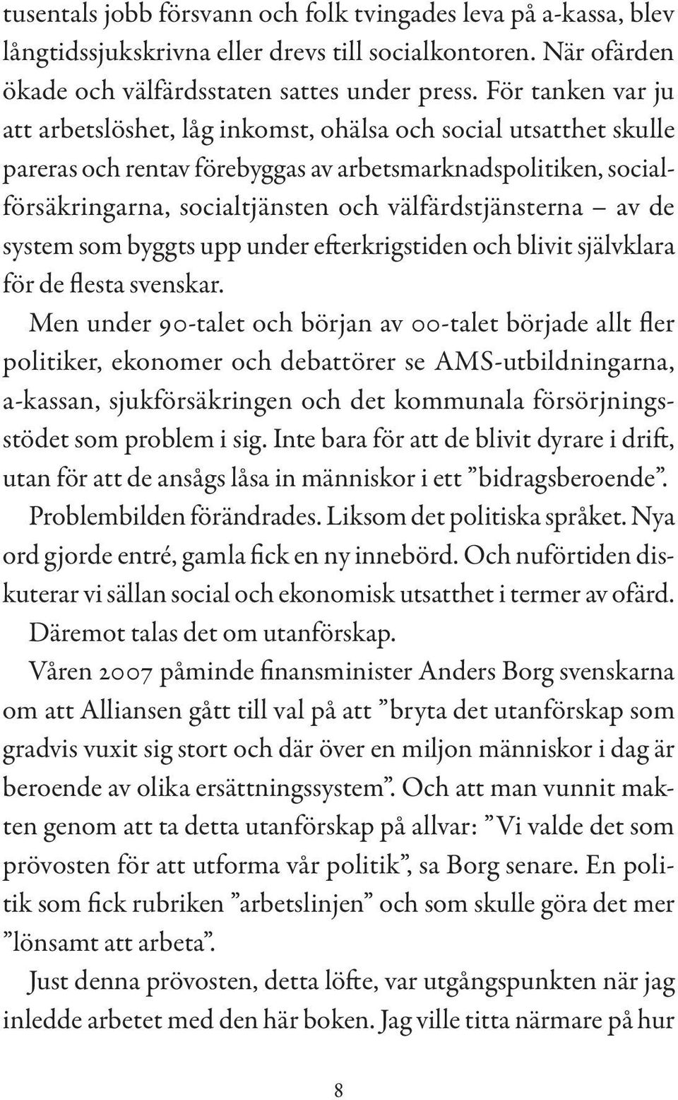 välfärdstjänsterna av de system som byggts upp under efterkrigstiden och blivit självklara för de flesta svenskar.