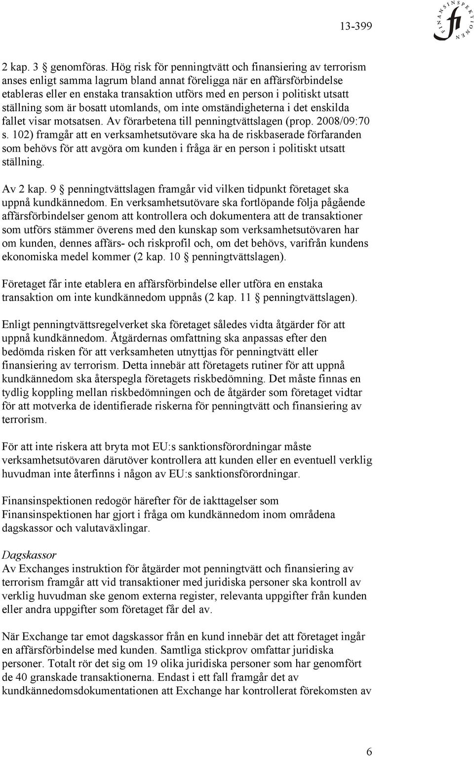 politiskt utsatt ställning som är bosatt utomlands, om inte omständigheterna i det enskilda fallet visar motsatsen. Av förarbetena till penningtvättslagen (prop. 2008/09:70 s.