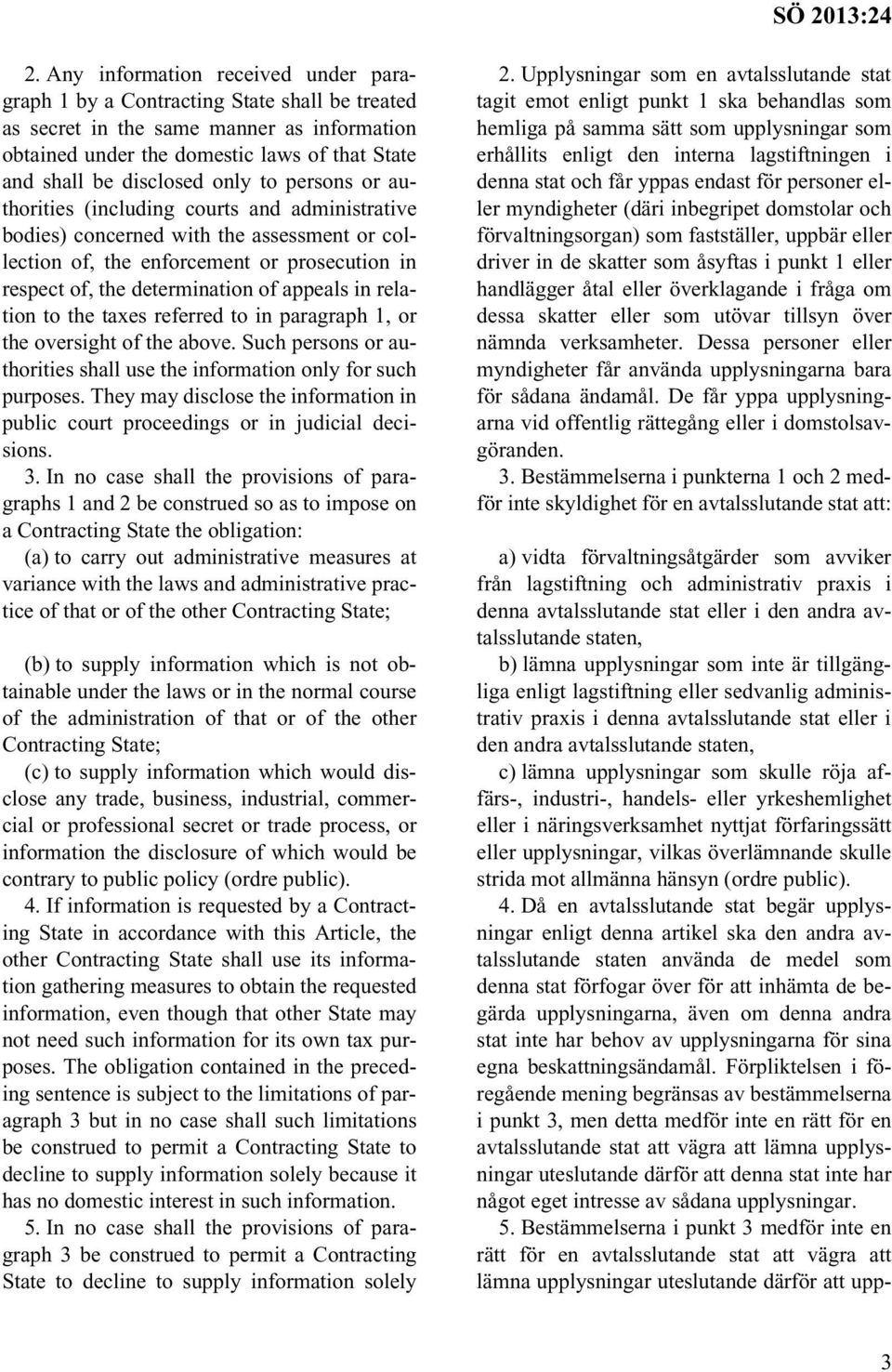 only to persons or authorities (including courts and administrative bodies) concerned with the assessment or collection of, the enforcement or prosecution in respect of, the determination of appeals