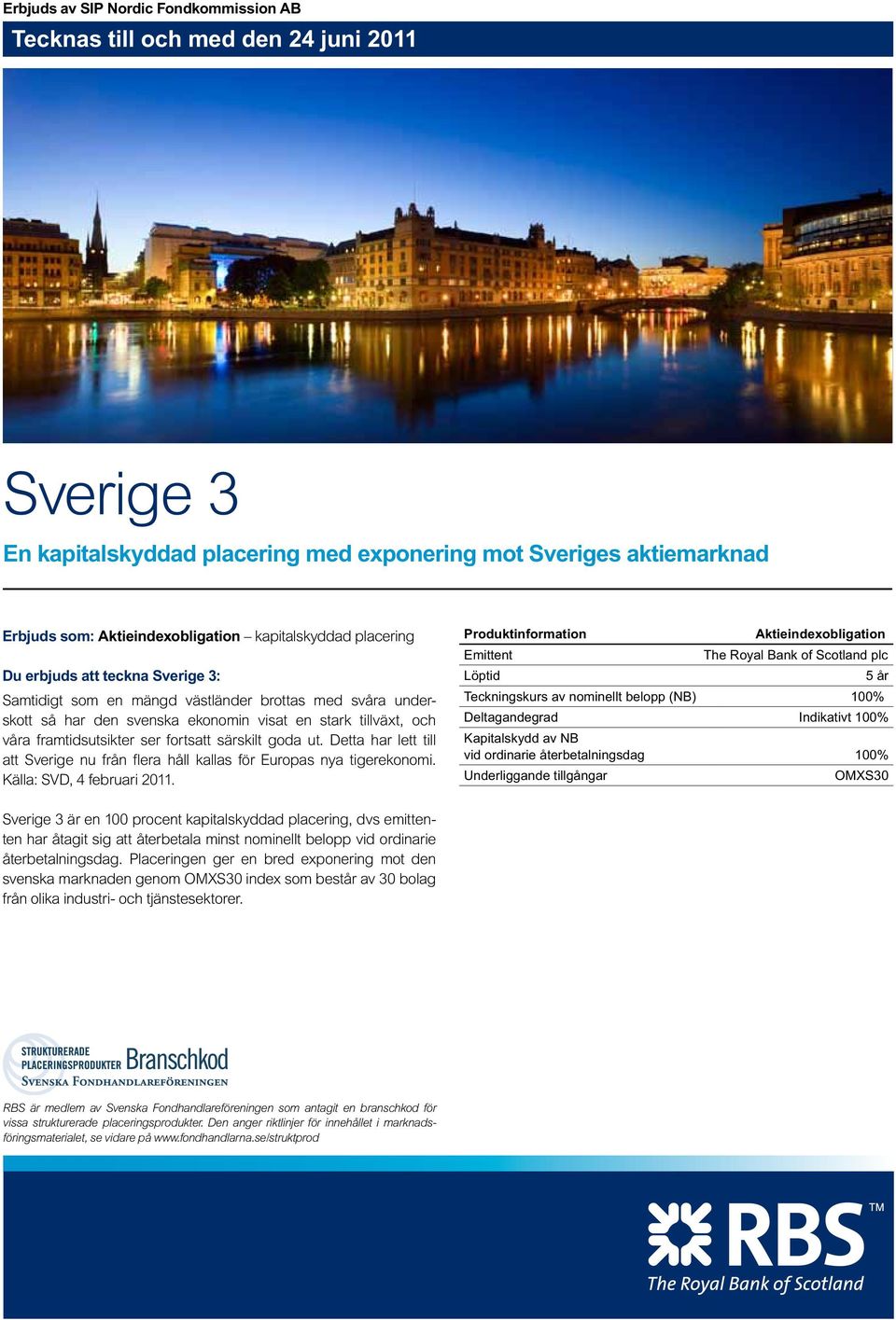 ser fortsatt särskilt goda ut. Detta har lett till att Sverige nu från flera håll kallas för Europas nya tigerekonomi. Källa: SVD, 4 februari 20.