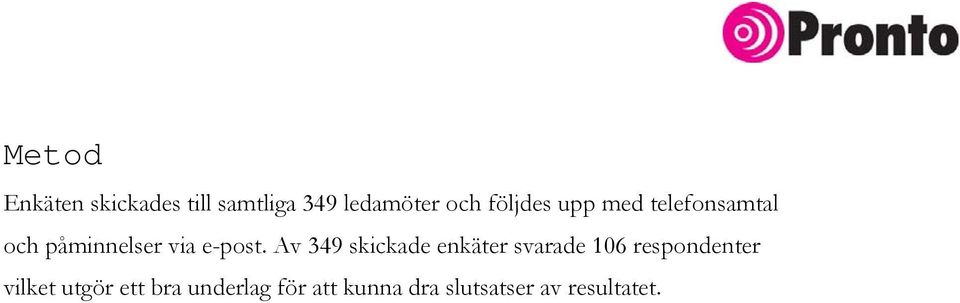 Av 349 skickade enkäter svarade 106 respondenter vilket