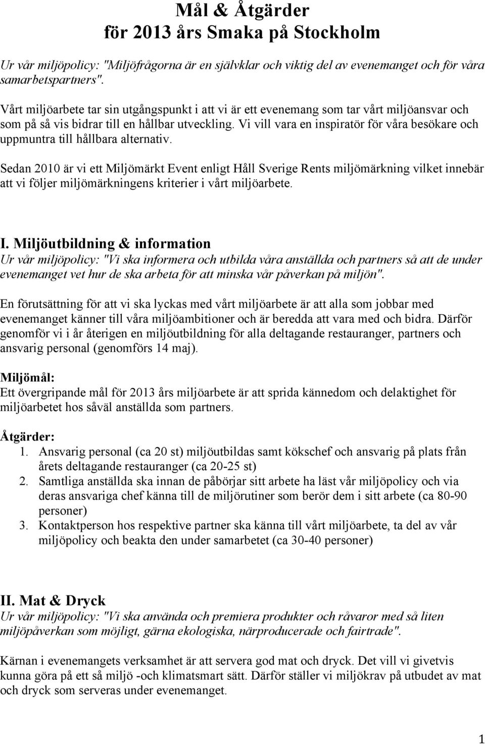 Vi vill vara en inspiratör för våra besökare och uppmuntra till hållbara alternativ.