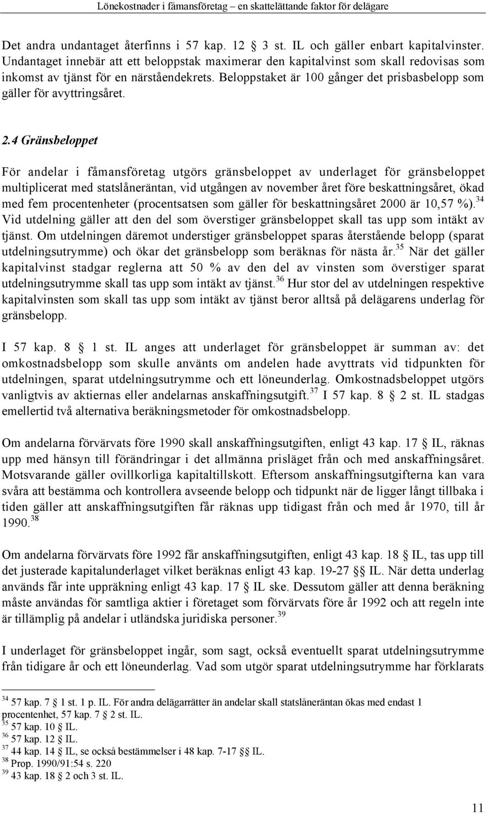 Beloppstaket Šr 100 gœnger det prisbasbelopp som gšller fšr avyttringsœret. 2.