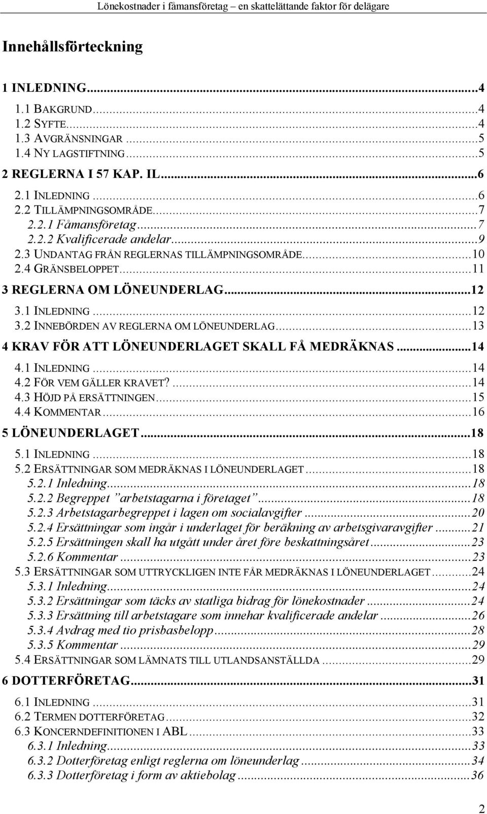..13 4 KRAV F R ATT L NEUNDERLAGET SKALL F MEDR KNAS...14 4.1 INLEDNING...14 4.2 F R VEM G LLER KRAVET?...14 4.3 H JD P ERS TTNINGEN...15 4.4 KOMMENTAR...16 5 L NEUNDERLAGET...18 5.