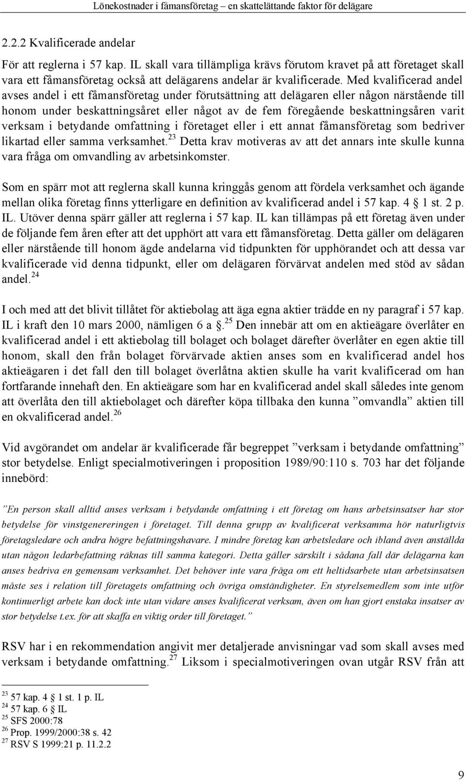varit verksam i betydande omfattning i fšretaget eller i ett annat fœmansfšretag som bedriver likartad eller samma verksamhet.