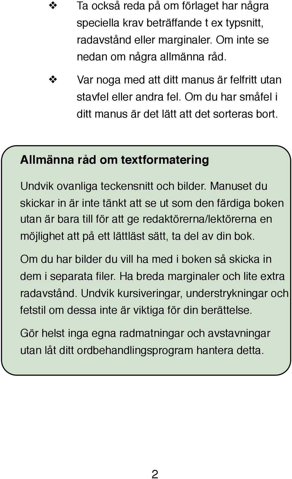 Allmänna råd om textformatering Undvik ovanliga teckensnitt och bilder.