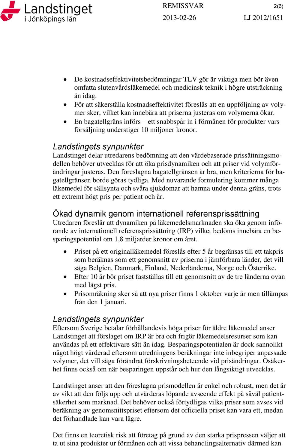 En bagatellgräns införs ett snabbspår in i förmånen för produkter vars försäljning understiger 10 miljoner kronor.