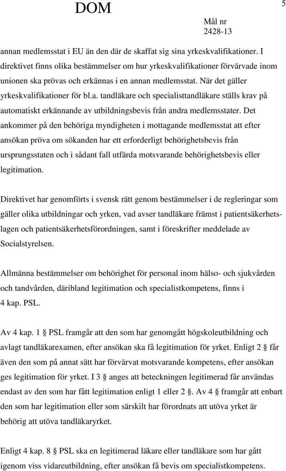 Det ankommer på den behöriga myndigheten i mottagande medlemsstat att efter ansökan pröva om sökanden har ett erforderligt behörighetsbevis från ursprungsstaten och i sådant fall utfärda motsvarande