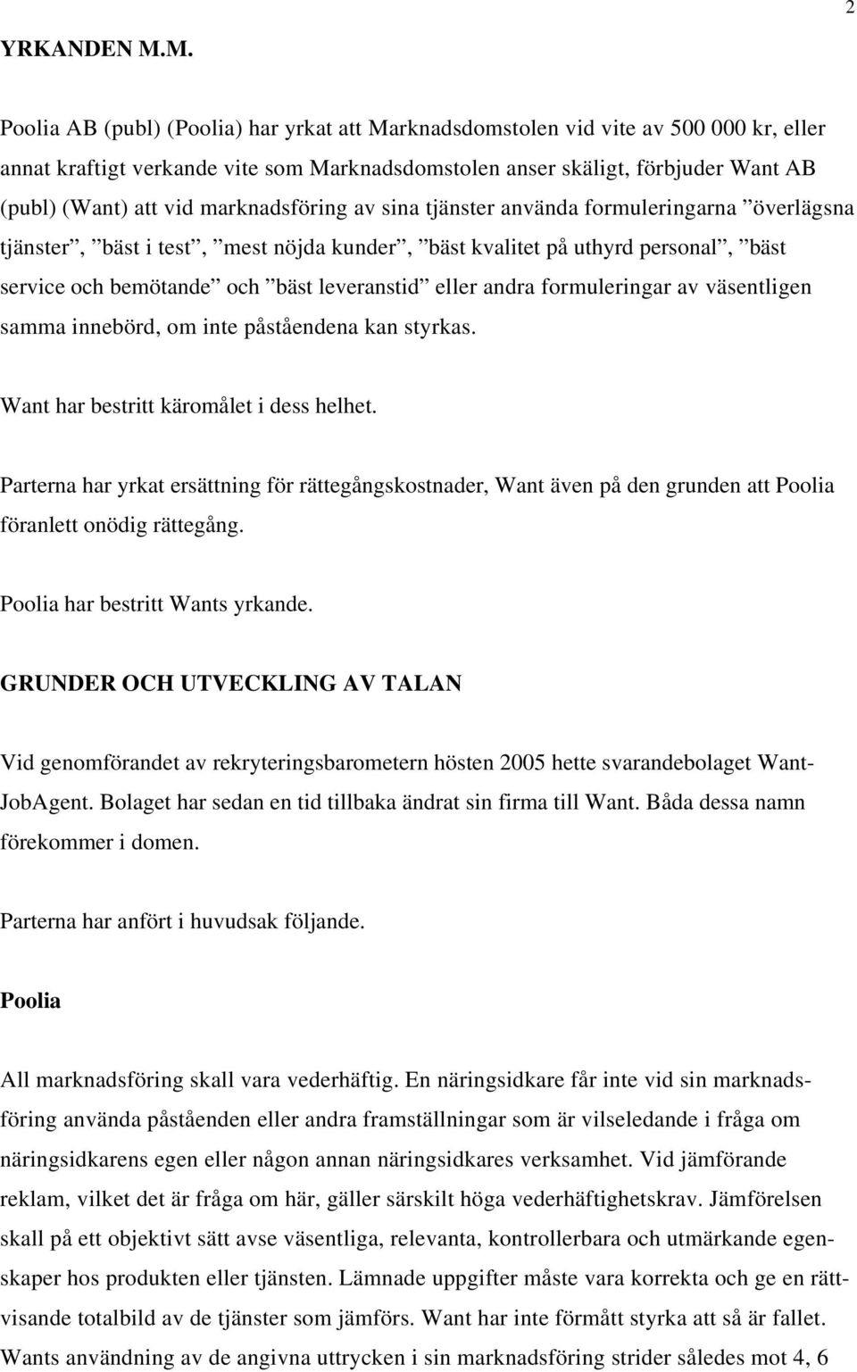 marknadsföring av sina tjänster använda formuleringarna överlägsna tjänster, bäst i test, mest nöjda kunder, bäst kvalitet på uthyrd personal, bäst service och bemötande och bäst leveranstid eller