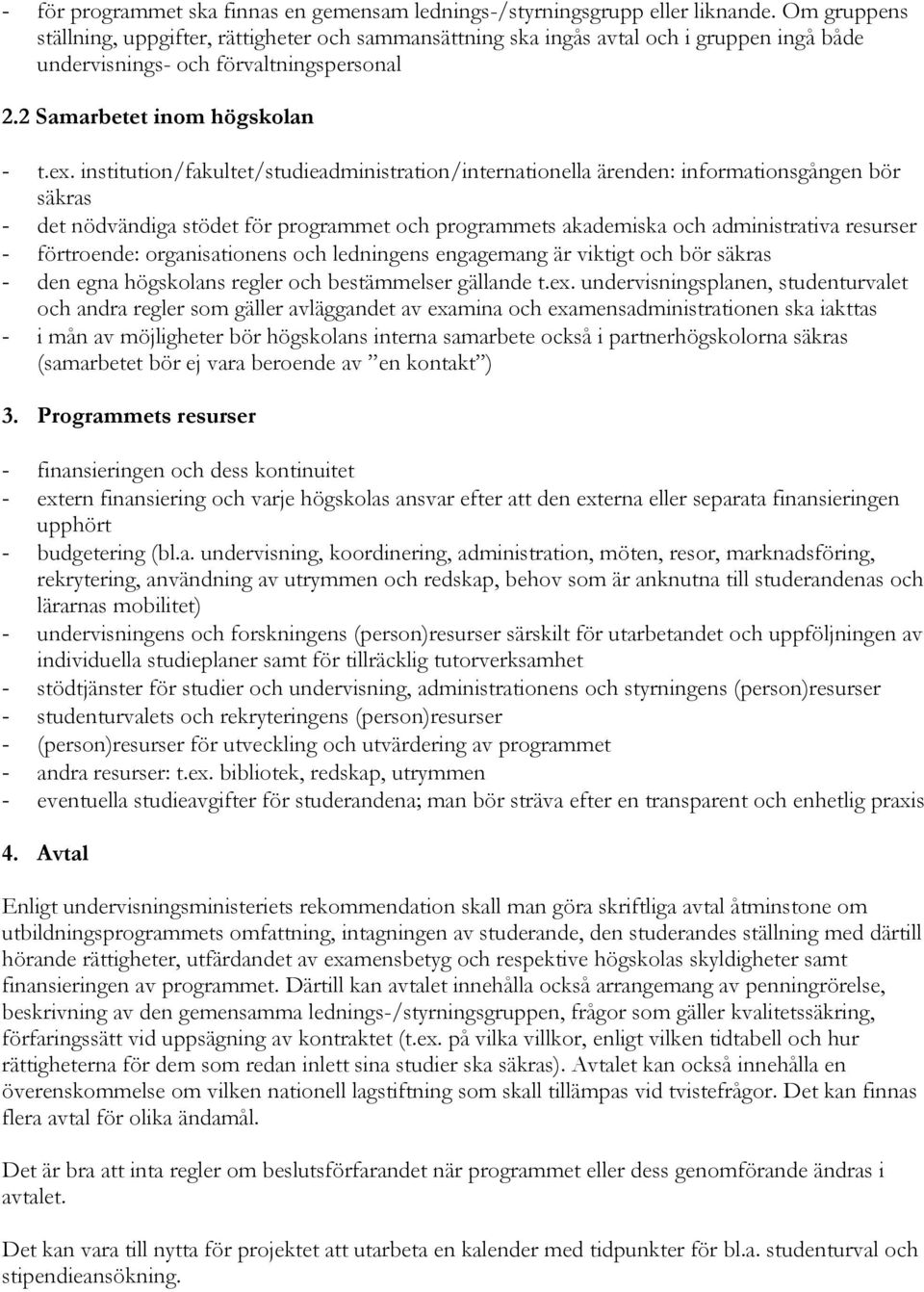 institution/fakultet/studieadministration/internationella ärenden: informationsgången bör säkras - det nödvändiga stödet för programmet och programmets akademiska och administrativa resurser -