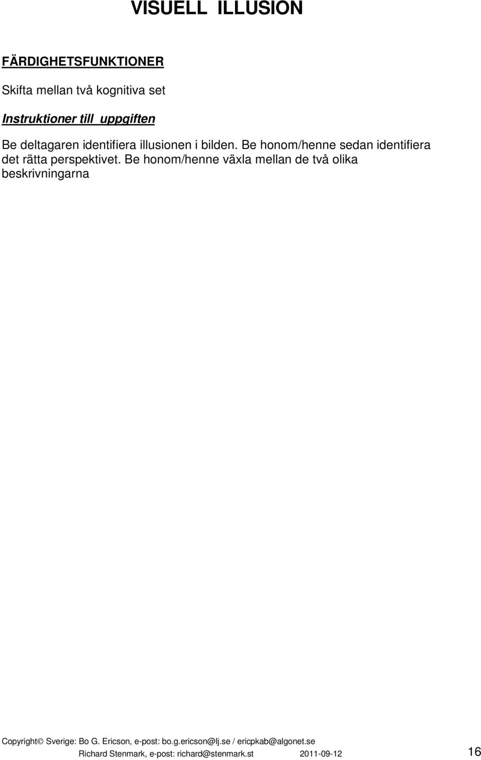 Be honom/henne sedan identifiera det rätta perspektivet.