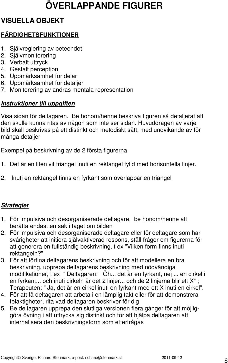 Be honom/henne beskriva figuren så detaljerat att den skulle kunna ritas av någon som inte ser sidan.