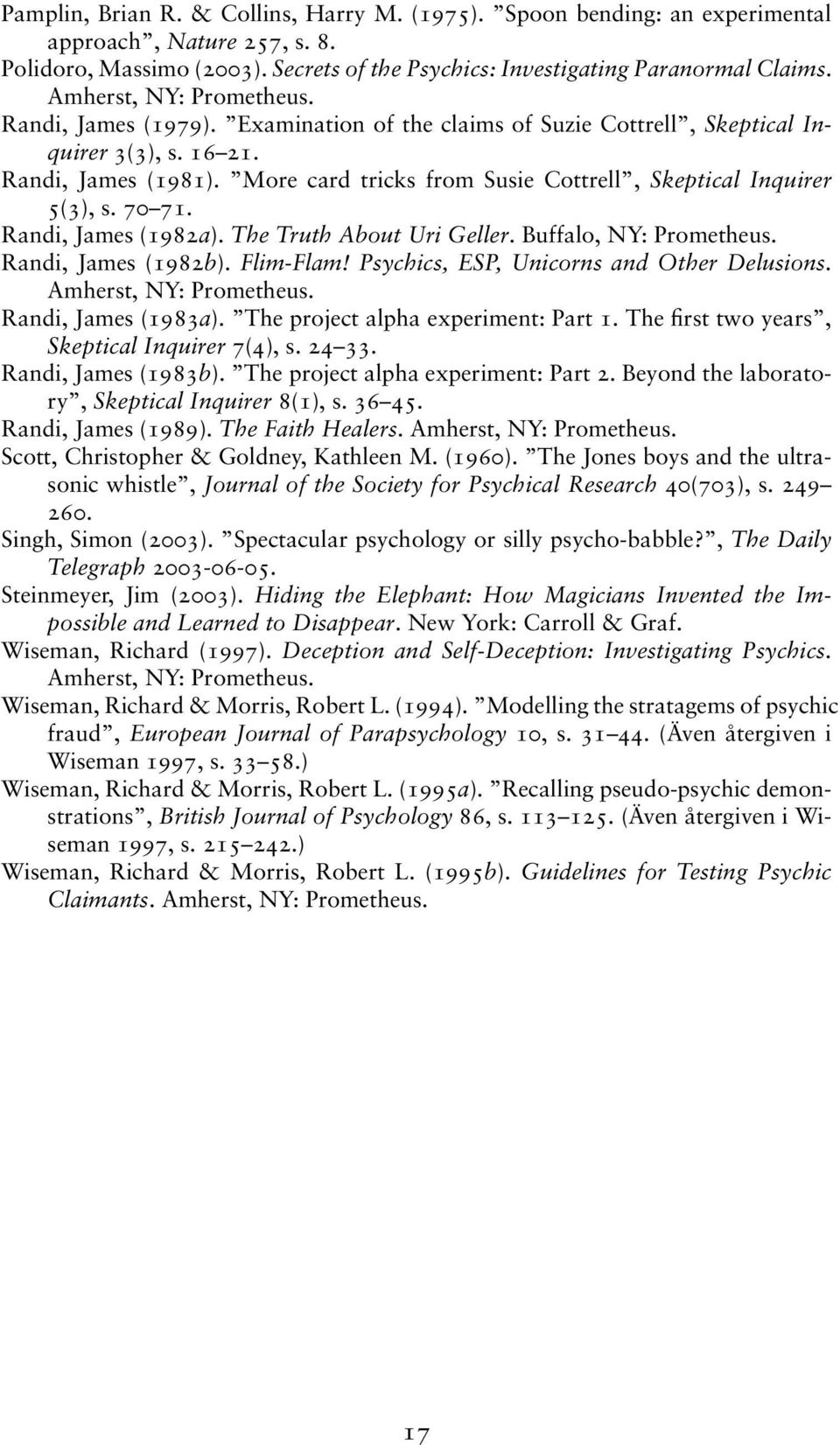 More card tricks from Susie Cottrell, Skeptical Inquirer 5(3), s. 70 71. Randi, James (1982a). The Truth About Uri Geller. Buffalo, NY: Prometheus. Randi, James (1982b). Flim-Flam!