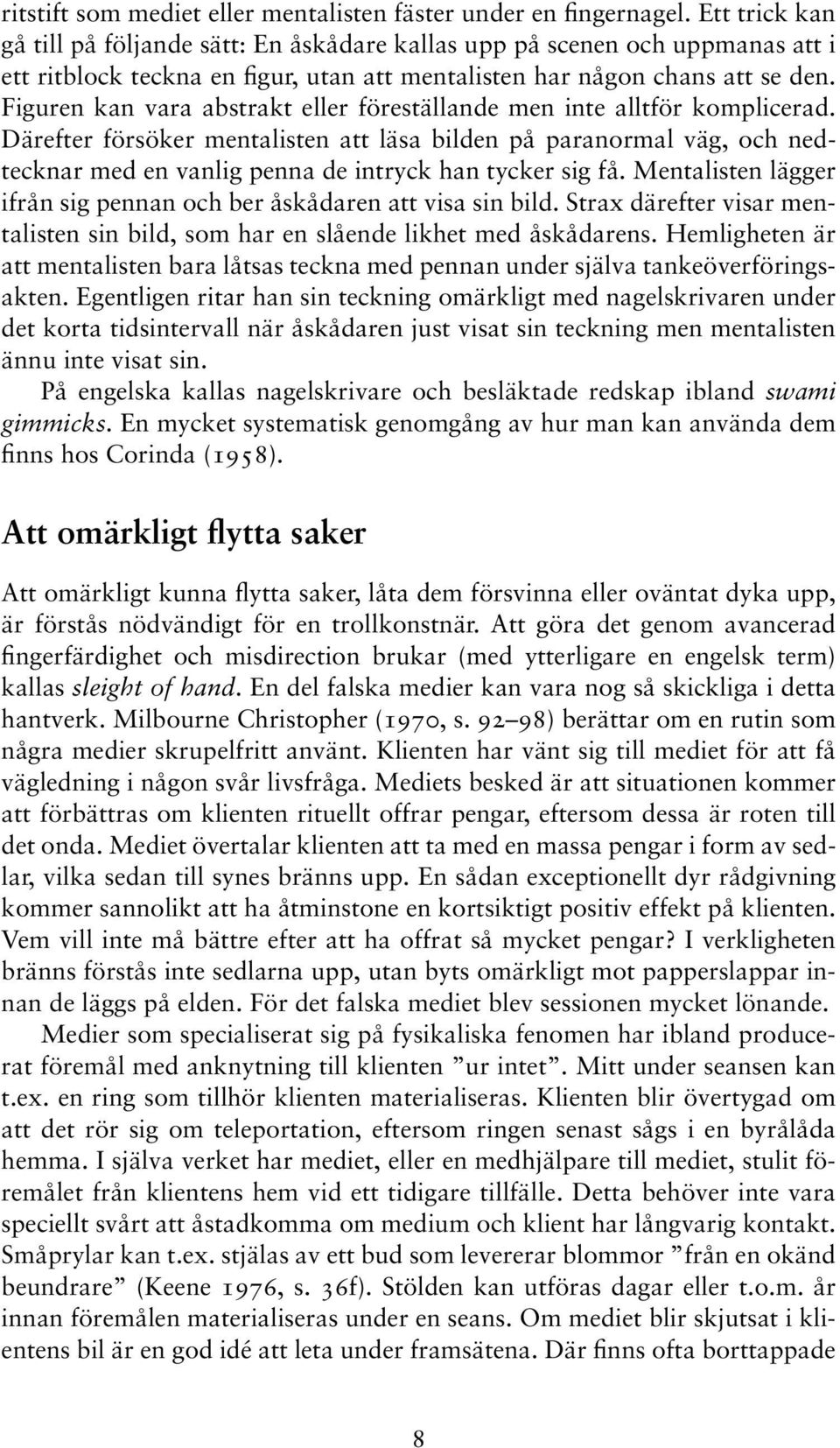 Figuren kan vara abstrakt eller föreställande men inte alltför komplicerad.