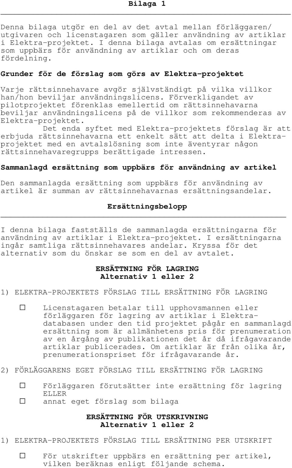 Grunder för de förslag som görs av Elektra-projektet Varje rättsinnehavare avgör självständigt på vilka villkor han/hon beviljar användningslicens.