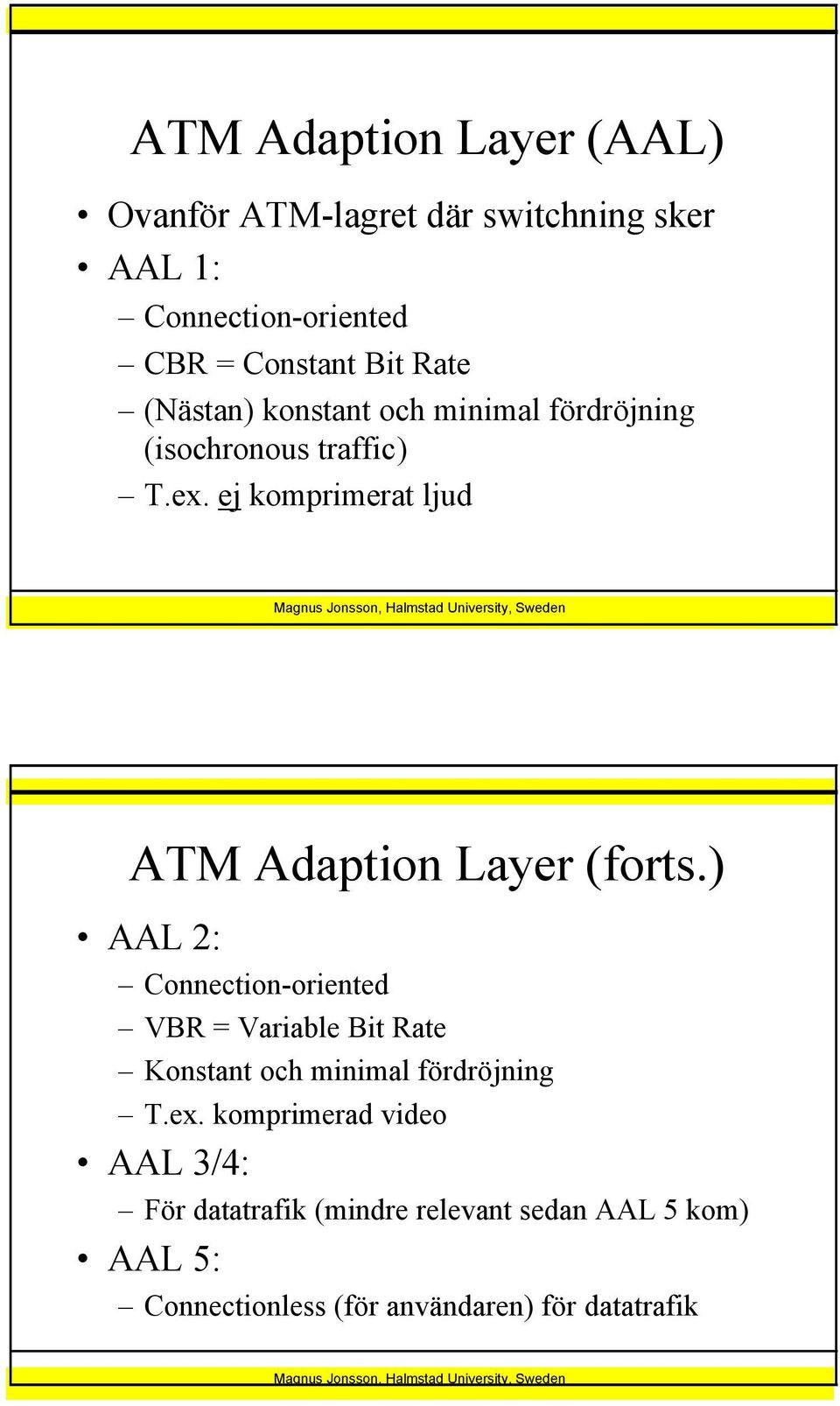 ej komprimerat ljud ATM Adaption Layer (forts.