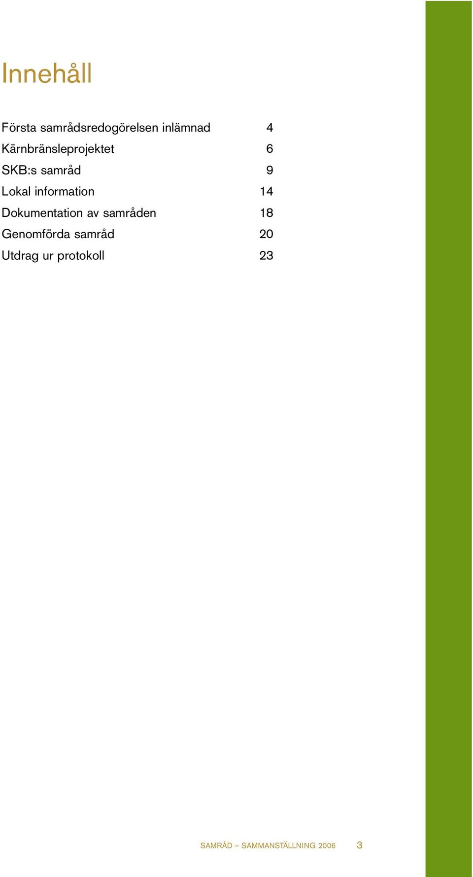 information 14 Dokumentation av samråden 18