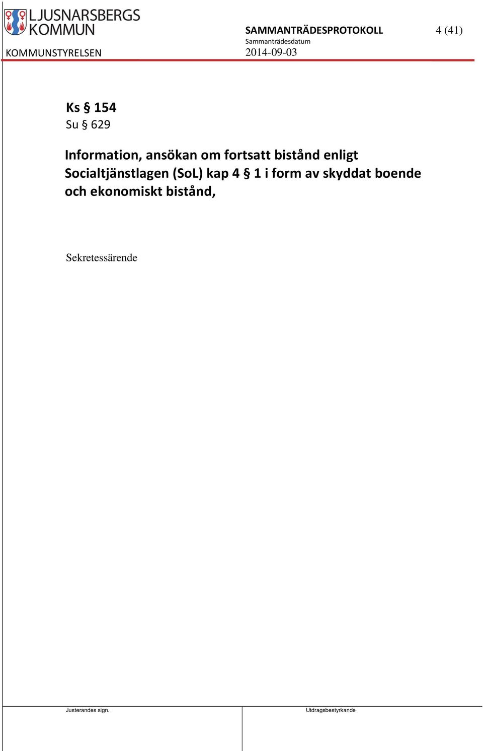 enligt Socialtjänstlagen (SoL) kap 4 1 i form