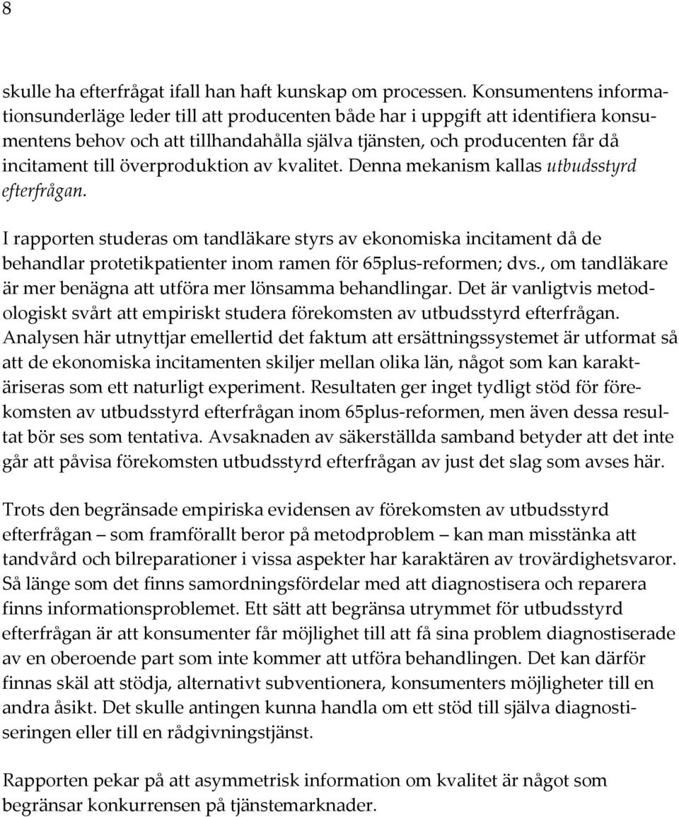 överproduktion av kvalitet. Denna mekanism kallas utbudsstyrd efterfrågan.