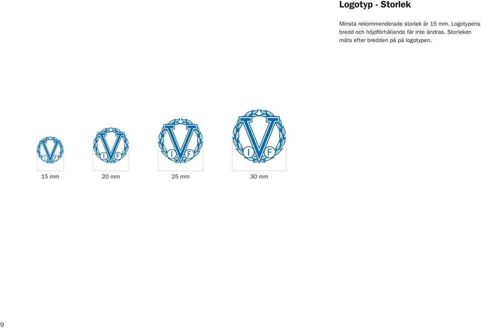 Logotypens bredd och höjdförhållande får inte
