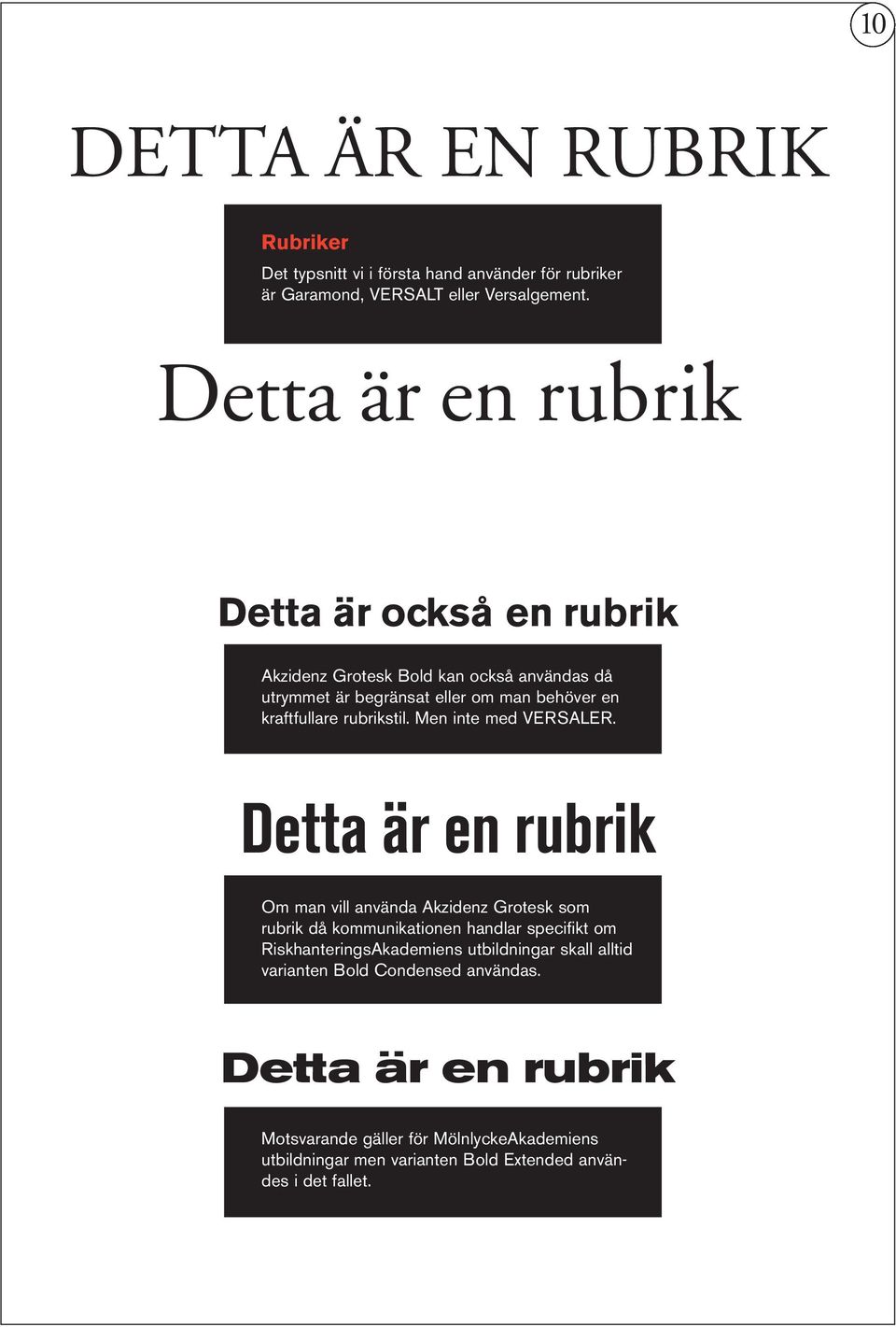 rubrikstil. Men inte med VERSALER.
