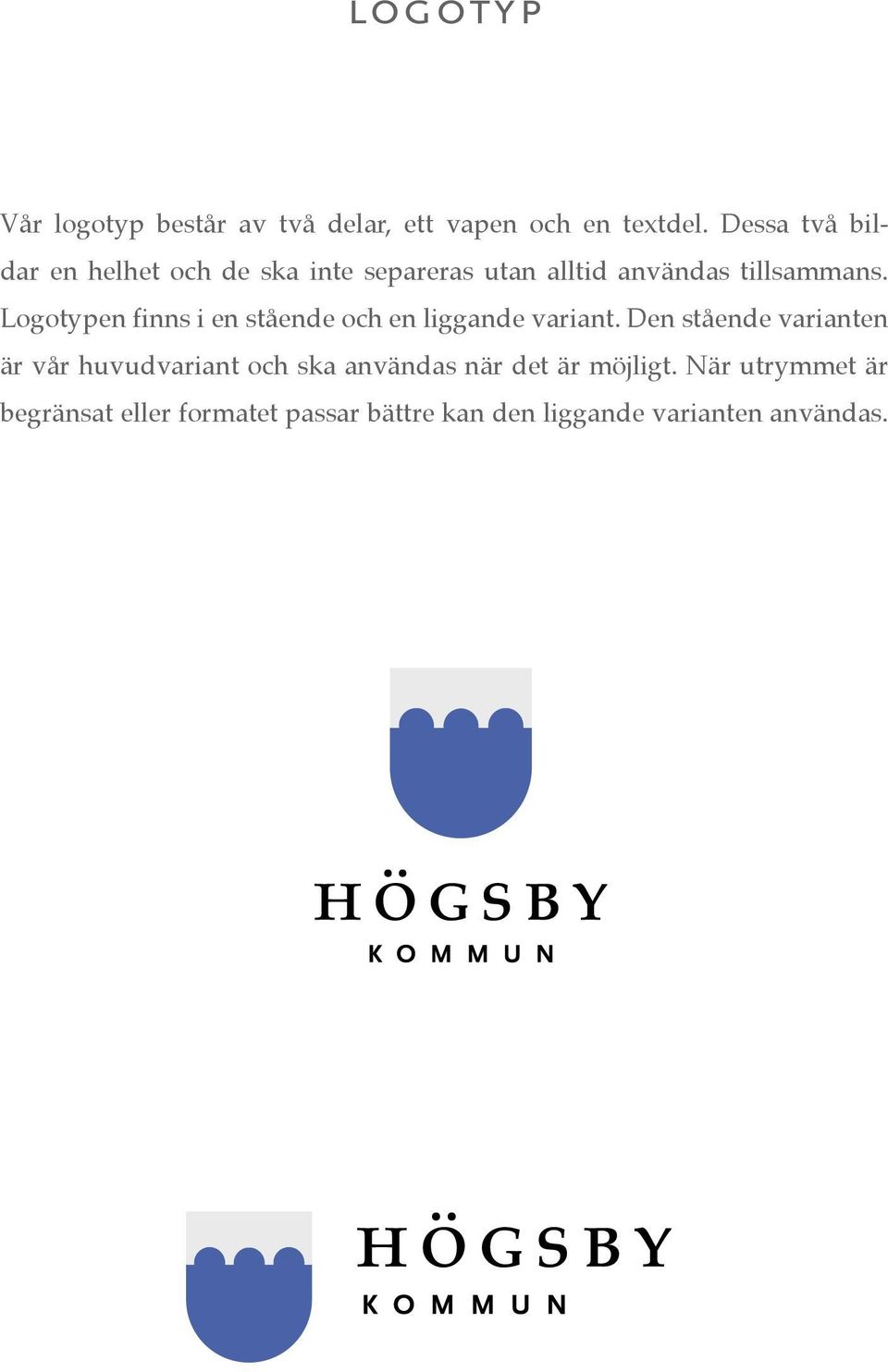 Logotypen finns i en stående och en liggande variant.