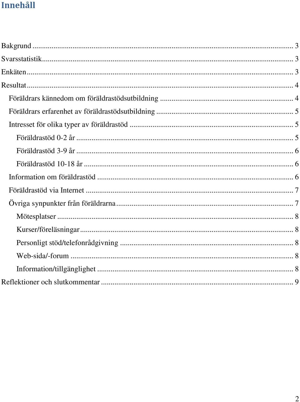 .. 5 Föräldrastöd 3-9 år... 6 Föräldrastöd 10-18 år... 6 Information om föräldrastöd... 6 Föräldrastöd via Internet.