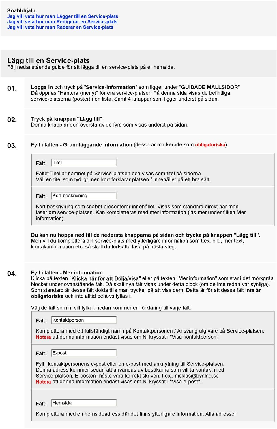 Logga in och tryck på "Service-information" som ligger under "GUIDADE MALLSIDOR" Då öppnas "Hantera (meny)" för era service-platser.