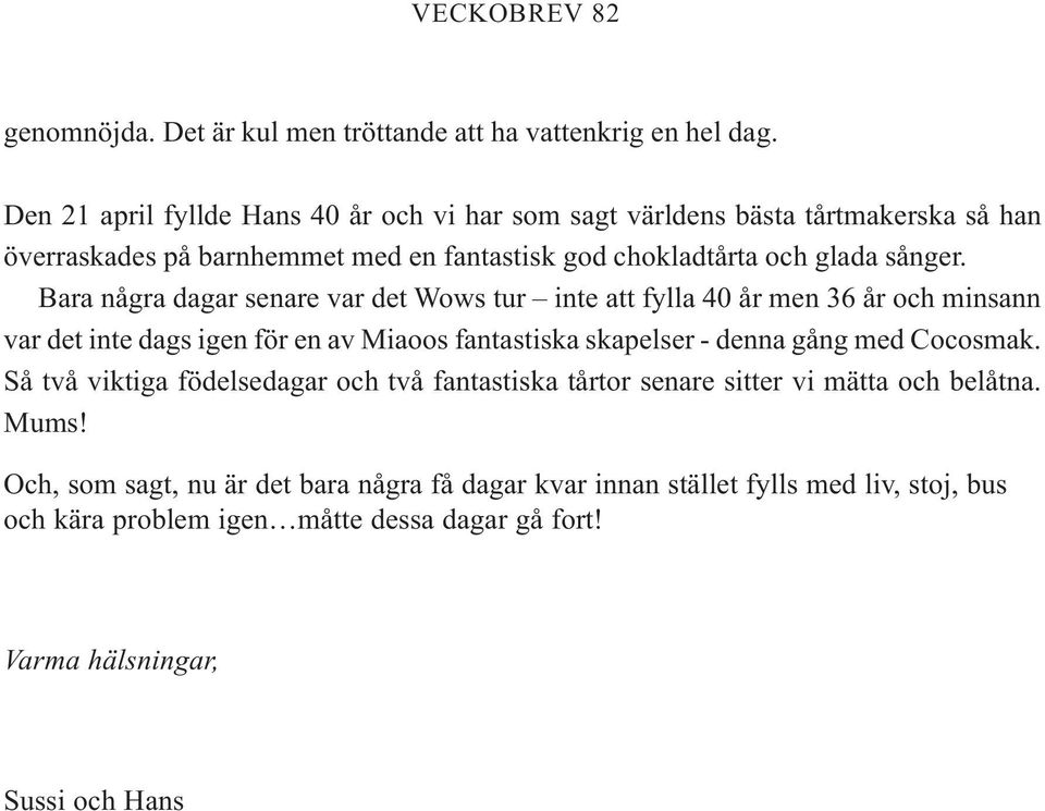 Bara några dagar senare var det Wows tur inte att fylla 40 år men 36 år och minsann var det inte dags igen för en av Miaoos fantastiska skapelser - denna gång med