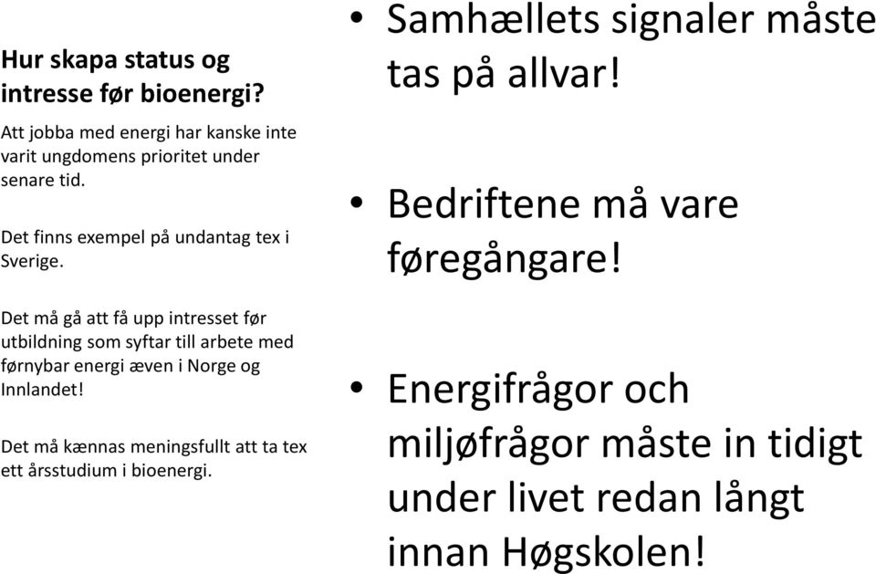 Det må gå att få uppintressetfør utbildningsom syftartill arbetemed førnybarenergi æven i Norge og Innlandet!