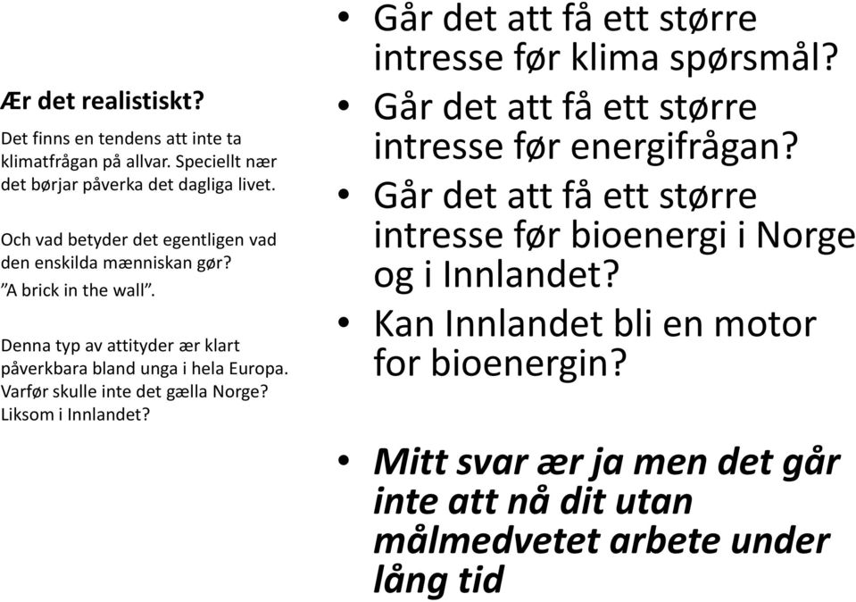 Varførskulle intedet gællanorge? Liksom i Innlandet? Går det att få ett større intresse før klima spørsmål?