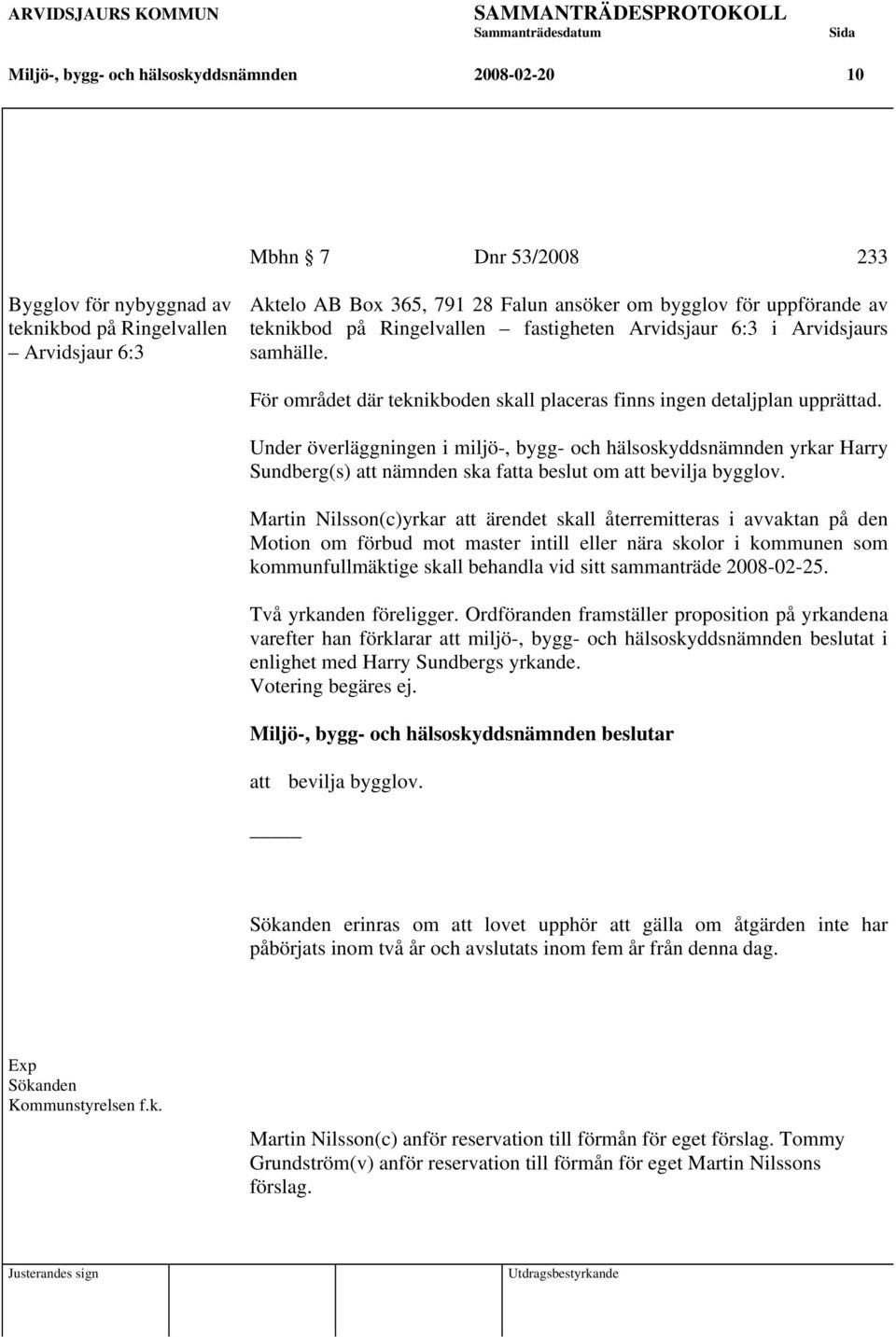 För området där teknikboden skall placeras finns ingen detaljplan upprättad.