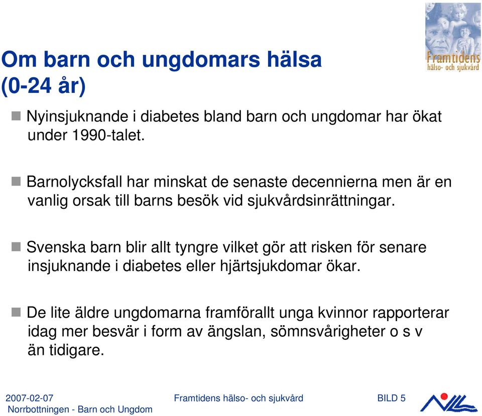 Svenska barn blir allt tyngre vilket gör att risken för senare insjuknande i diabetes eller hjärtsjukdomar ökar.