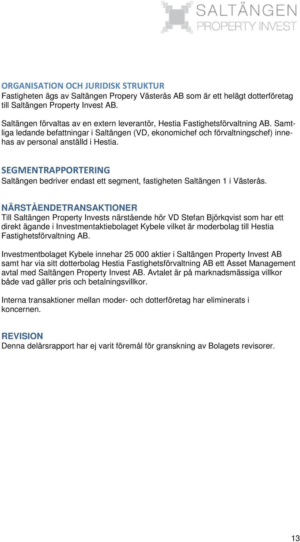 SEGMENTRAPPORTERING Saltängen bedriver endast ett segment, fastigheten Saltängen 1 i Västerås.