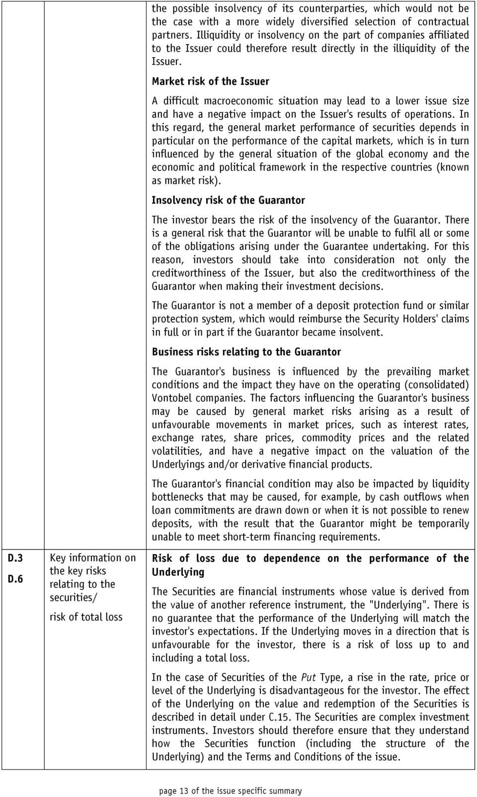 of contractual partners. Illiquidity or insolvency on the part of companies affiliated to the Issuer could therefore result directly in the illiquidity of the Issuer.