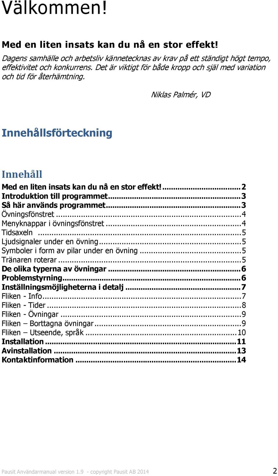 ... 2 Introduktion till programmet... 3 Så här används programmet... 3 Övningsfönstret... 4 Menyknappar i övningsfönstret... 4 Tidsaxeln... 5 Ljudsignaler under en övning.