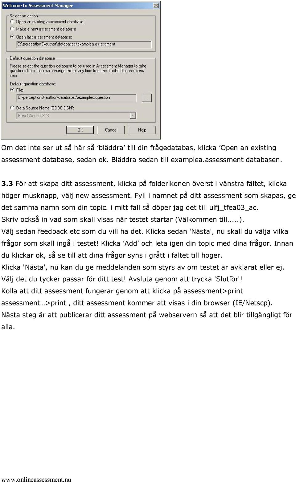 Fyll i namnet på ditt assessment som skapas, ge det samma namn som din topic. i mitt fall så döper jag det till ulfj_tfea03_ac. Skriv också in vad som skall visas när testet startar (Välkommen till...).