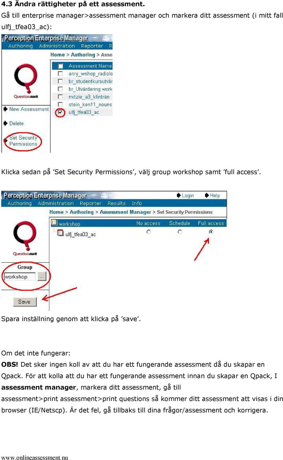 full access. Spara inställning genom att klicka på save. Om det inte fungerar: OBS! Det sker ingen koll av att du har ett fungerande assessment då du skapar en Qpack.