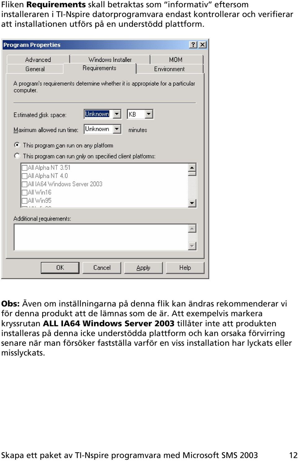 Att exempelvis markera kryssrutan ALL IA64 Windows Server 2003 tillåter inte att produkten installeras på denna icke understödda plattform och kan orsaka