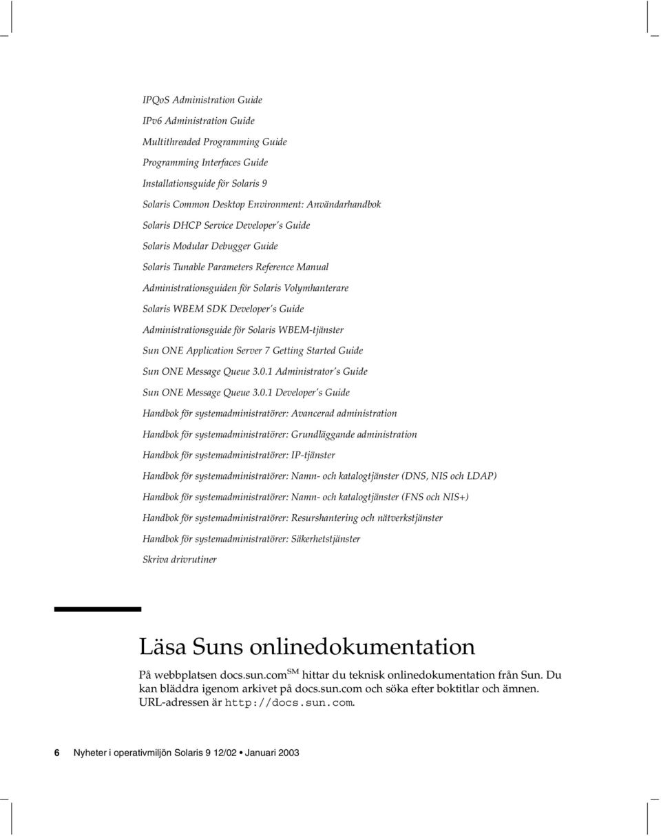 Administrationsguide för Solaris WBEM-tjänster Sun ONE Application Server 7 Getting Started Guide Sun ONE Message Queue 3.0.