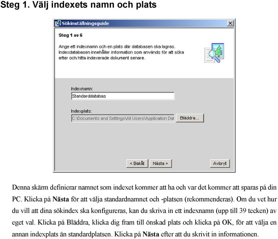 Klicka på Nästa för att välja standardnamnet och -platsen (rekommenderas).