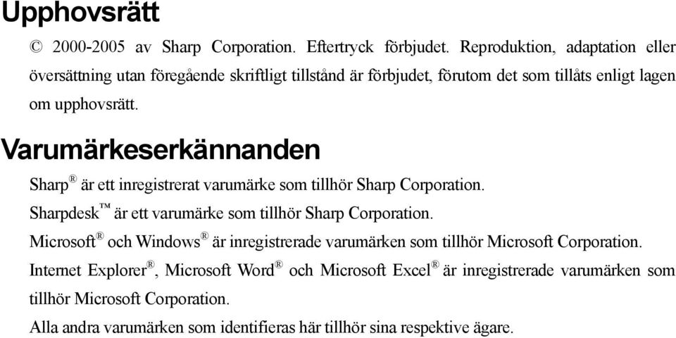 Varumärkeserkännanden Sharp är ett inregistrerat varumärke som tillhör Sharp Corporation. Sharpdesk är ett varumärke som tillhör Sharp Corporation.