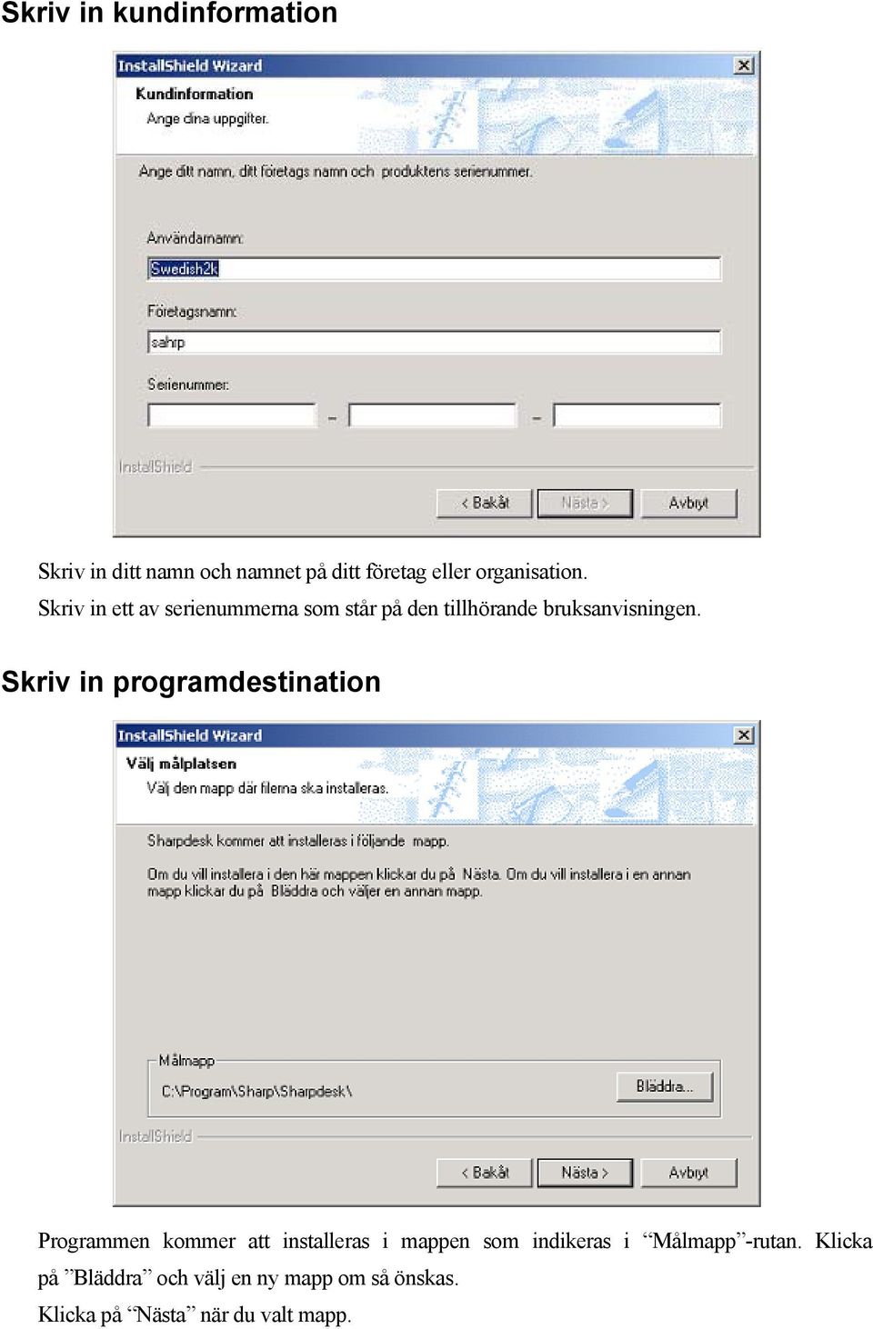 Skriv in programdestination Programmen kommer att installeras i mappen som indikeras i