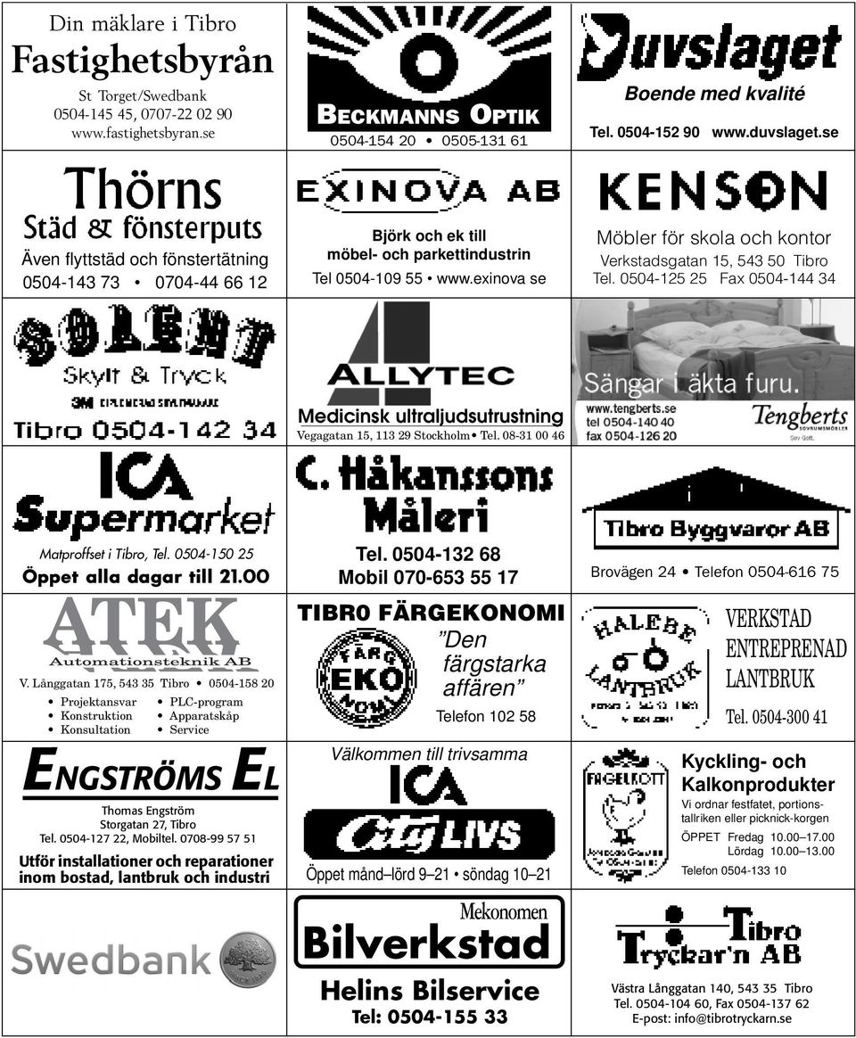 exinova se Möbler för skola och kontor Verkstadsgatan 15, 543 50 Tibro Tel. 0504-125 25 Fax 0504-144 34 Medicinsk ultraljudsutrustning Vegagatan 15, 113 29 Stockholm Tel.