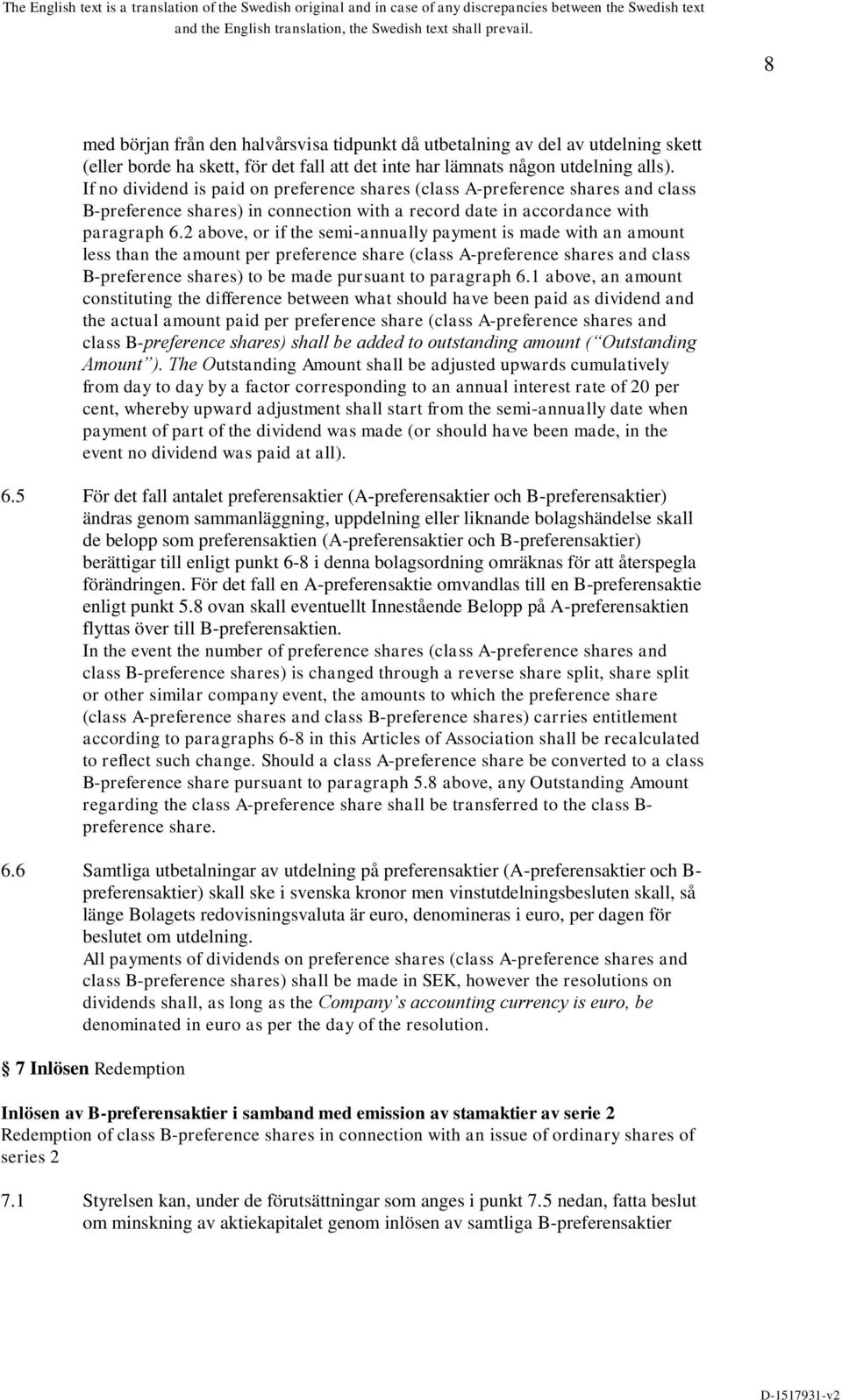 2 above, or if the semi-annually payment is made with an amount less than the amount per preference share (class A-preference shares and class B-preference shares) to be made pursuant to paragraph 6.