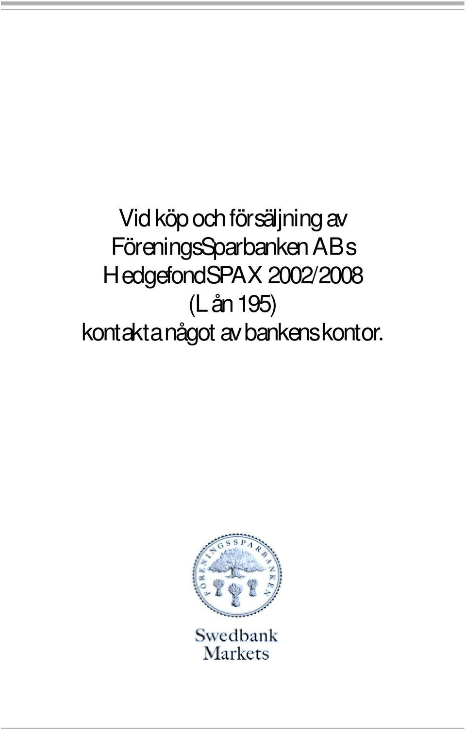 HedgefondSPAX 2002/2008 (Lån