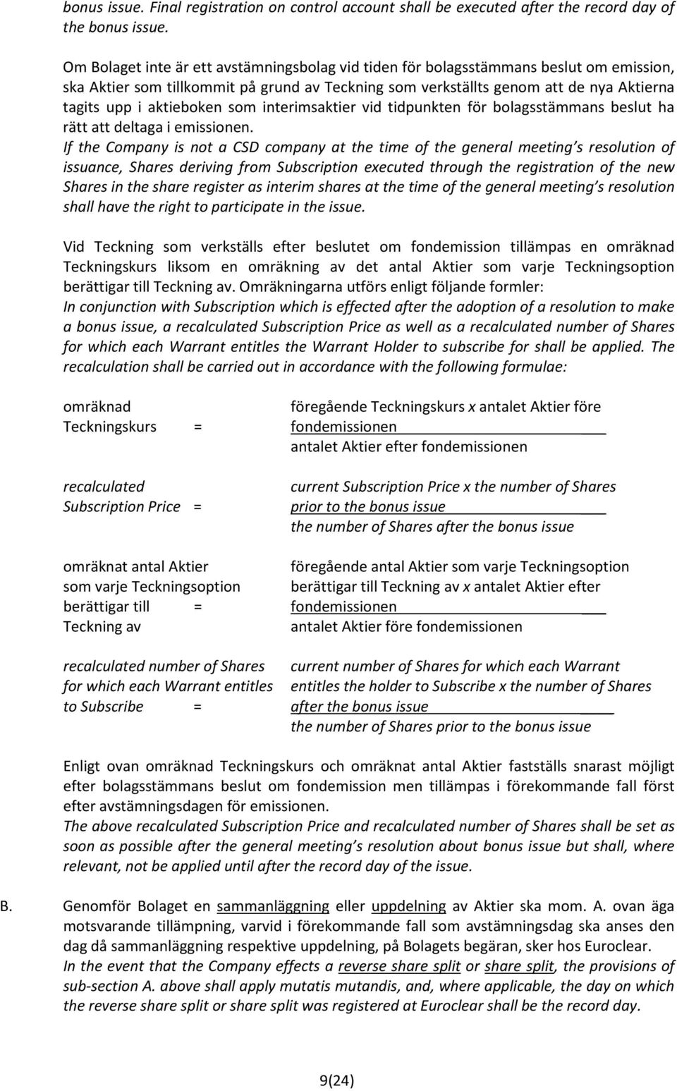 aktieboken som interimsaktier vid tidpunkten för bolagsstämmans beslut ha rätt att deltaga i emissionen.