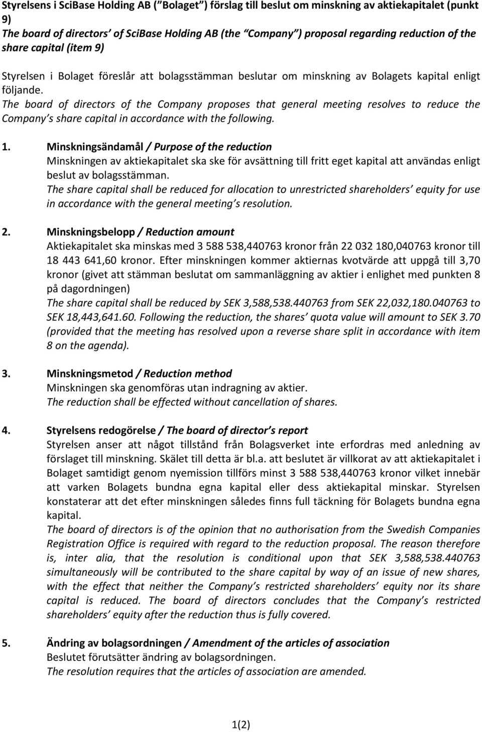 The board of directors of the Company proposes that general meeting resolves to reduce the Company s share capital in accordance with the following. 1.