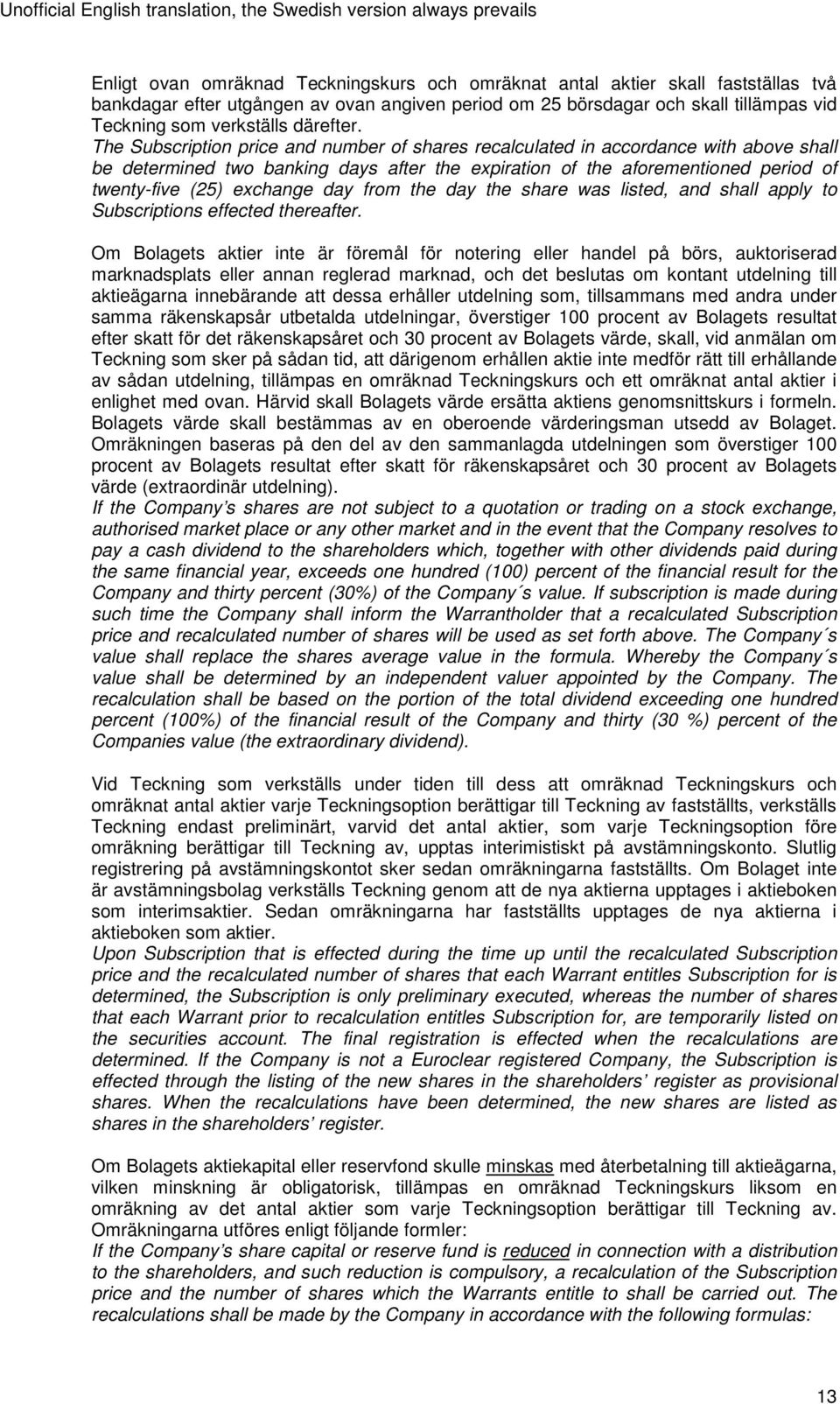 The Subscription price and number of shares recalculated in accordance with above shall be determined two banking days after the expiration of the aforementioned period of twenty-five (25) exchange