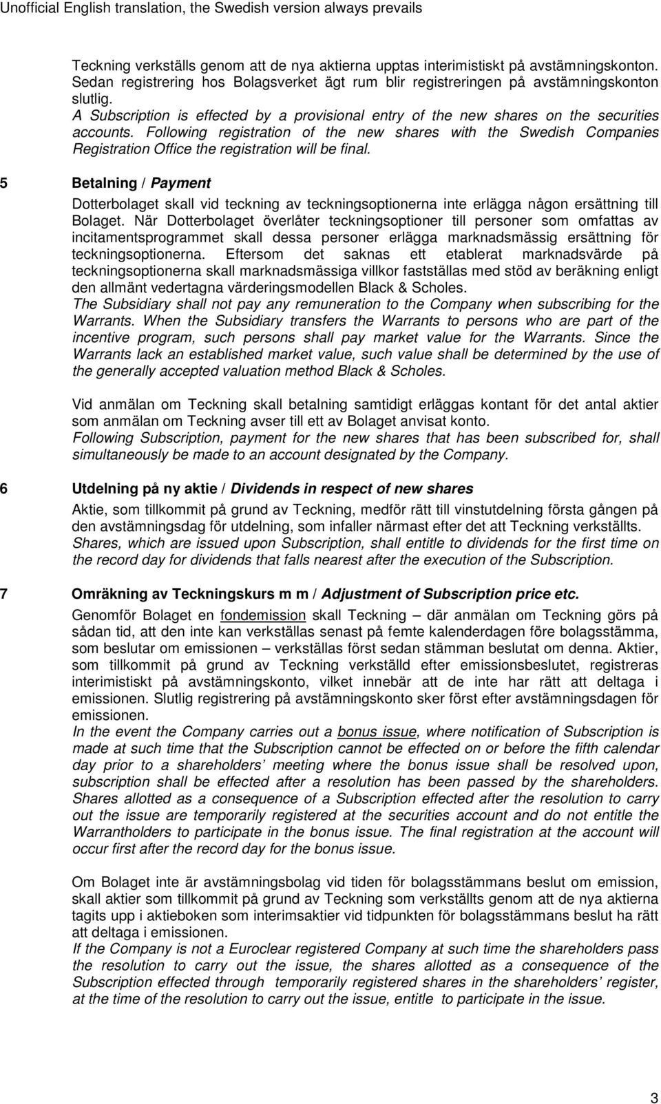 Following registration of the new shares with the Swedish Companies Registration Office the registration will be final.